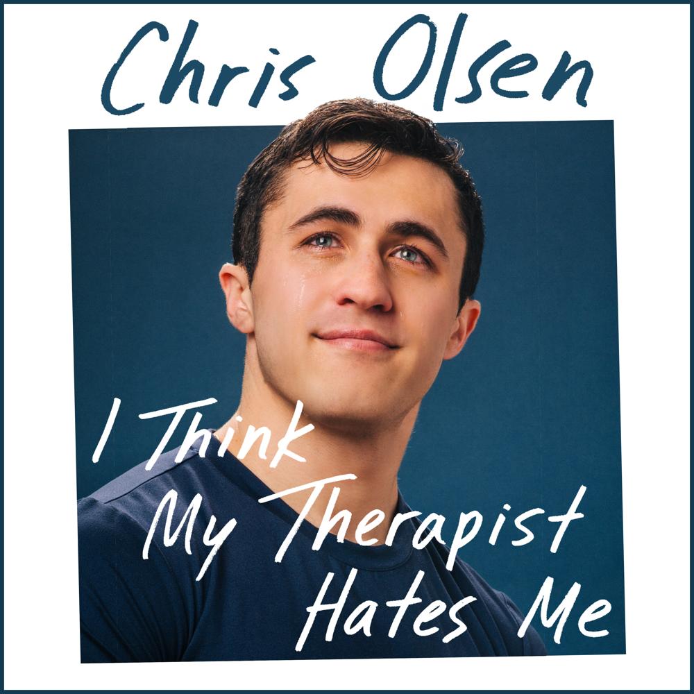 I Think My Therapist Hates Me by Chris Olsen