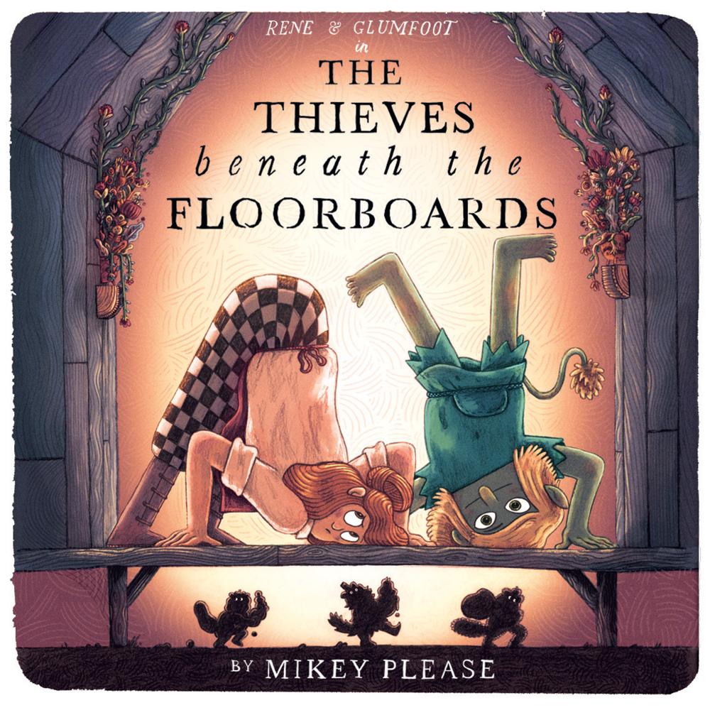 The Thieves Beneath the Floorboards by Mikey Please