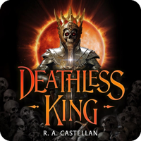 Deathless King by R. A. Castellan