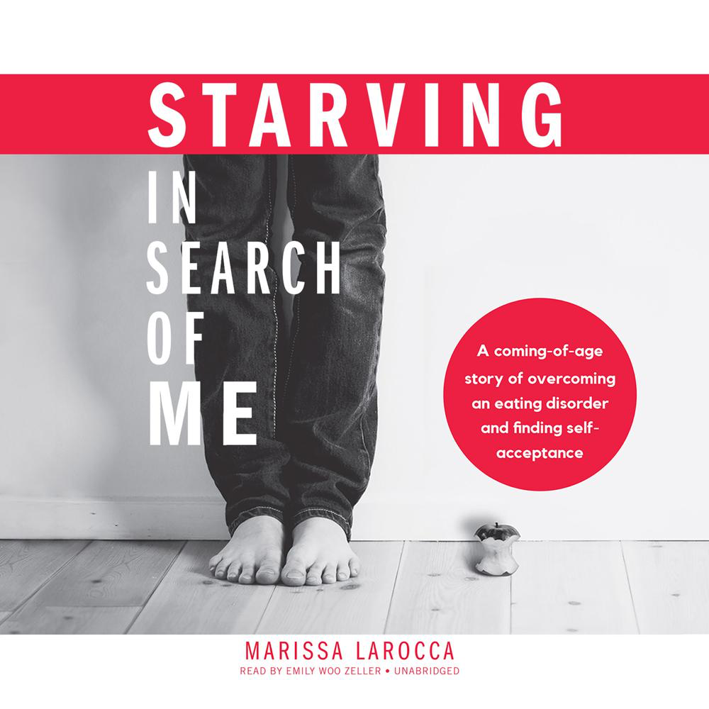 Starving in Search of Me audiobook written by Marissa LaRocca and read by Emily Woo Zeller on xigxag