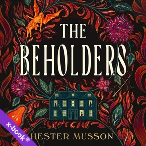 The Beholders by Hester Musson, Elliot Fitzpatrick (read by Ashley Tucker, Harriet Carmichael)