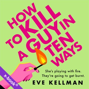 How to Kill a Guy in Ten Ways by Eve Kellman (read by Elisabeth Hopper)