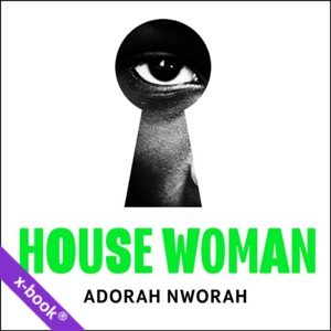 House Woman by Adorah Nworah (read by Nene Nwoko) audiobook and ebook in one on xigxag