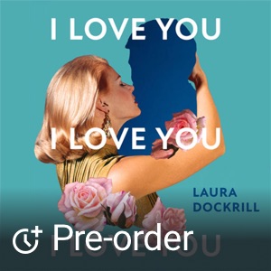 I Love You, I Love You, I Love You by Laura Dockrill audiobook and ebook in one on xigxag - available for preorder