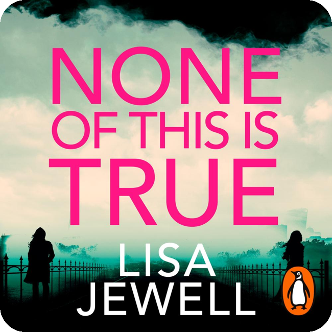 None Of This Is True by Lisa Jewell
