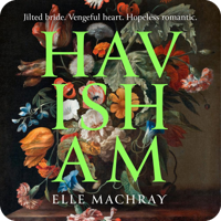 Audiobook cover for Havisham by Elle Machray, narrated by Alby Baldwin. A dark Dutch masters-style floral still life painting, with the tagline "Jilted bride. Vengeful heart. Hopeless romantic."
