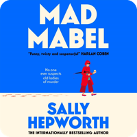 Audiobook cover for Mad Mabel by Sally Hepworth, narrated by Hannah Fredericksen and Jenny Seedsman. A light blue background with an illustration of an elderly woman in a red coat standing on a beach holding a walking stick, with the tagline "No-one ever suspects old ladies of murder."