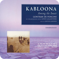 Audiobook cover for Kabloona by Gontran de Poncins, narrated by Grover Gardner. A sepia-toned photograph of Inuit figures on a vast Arctic landscape, with the subtitle 'Among the Inuit' on a pale lavender background.