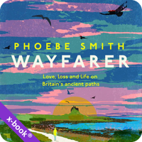 Audiobook cover for Wayfarer by Phoebe Smith, read by the author. A painted landscape of a sunset over marshland with birds in flight, with the subtitle 'Love, Loss and Life on Britain's Ancient Paths.' Features an x-book badge, indicating a listen-and-read format.